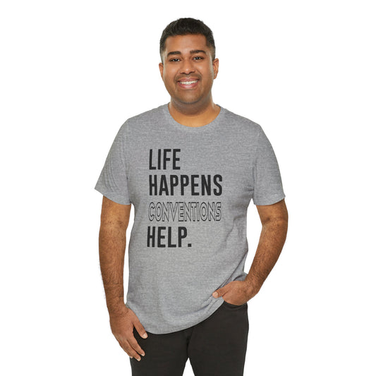 Life Happens Conventions Help T-Shirt - Fandom-Made