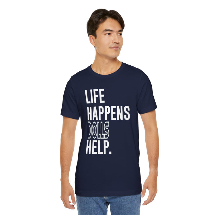 Life Happens Dolls Help Unisex T-Shirt