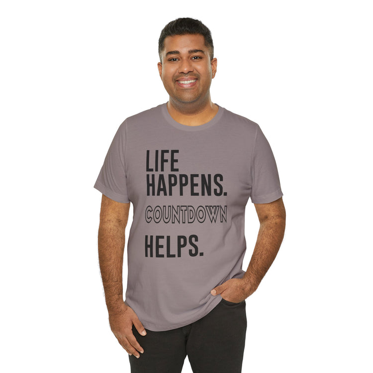 Life Happens Countdown Helps T-Shirt - Fandom-Made