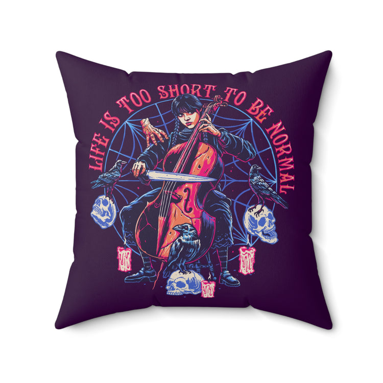Life Is Too Short To Be Normal Pillow