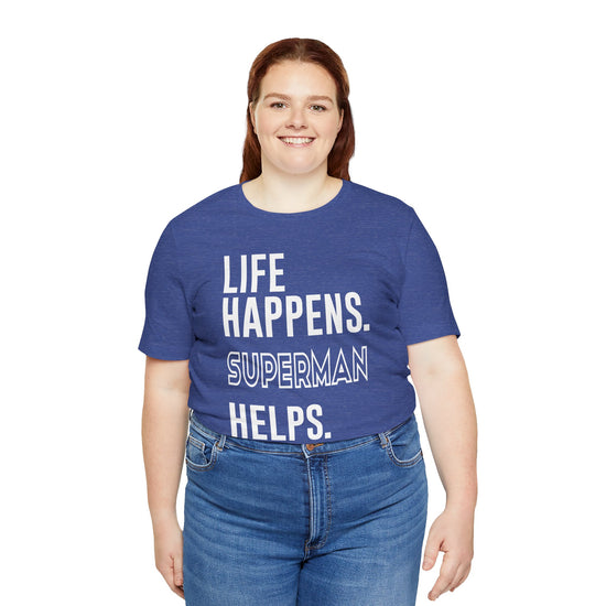 Life Happens Superman Helps T-Shirt - Fandom-Made