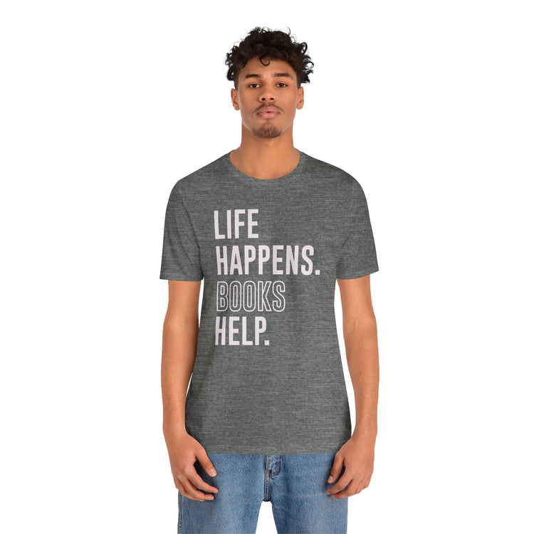 Life Happens Books Help Unisex T-Shirt - Fandom-Made