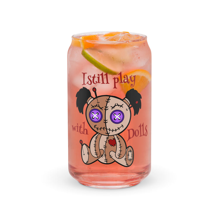 I Still Play With Dolls Can-Shaped Glass - Fandom-Made