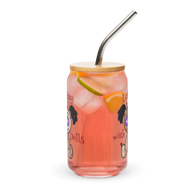 I Still Play With Dolls Can-Shaped Glass - Fandom-Made