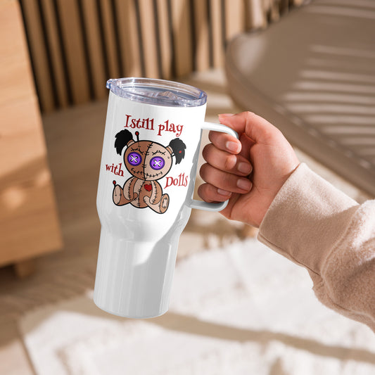 I Still Play With Dolls Travel Mug with a Handle - Fandom-Made