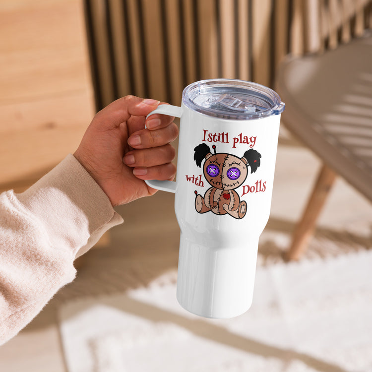 I Still Play With Dolls Travel Mug with a Handle - Fandom-Made