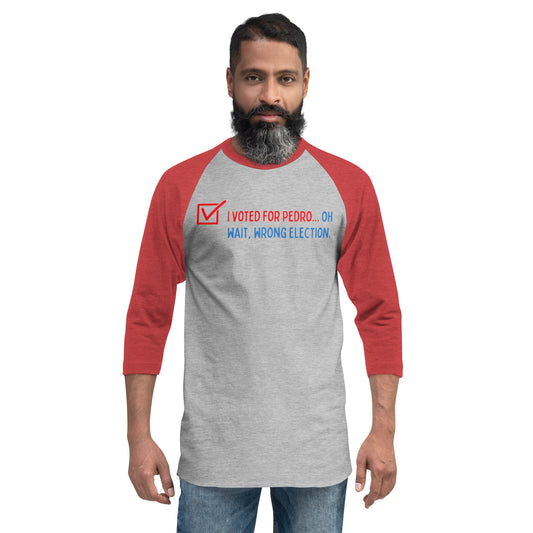 Voted For Pedro 3/4 Sleeve Raglan Shirt - Fandom-Made
