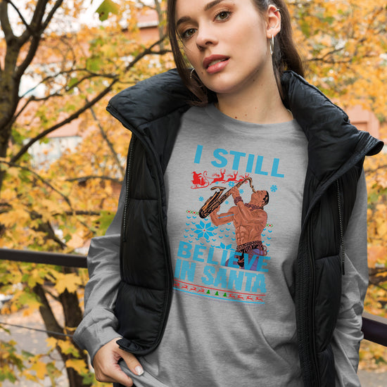 I Still Believe in Santa Unisex Long Sleeve Tee - Fandom-Made