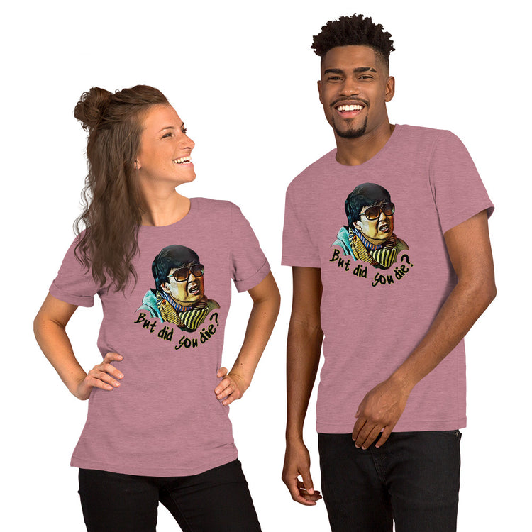 But Did You Die Unisex T-Shirt - Fandom-Made