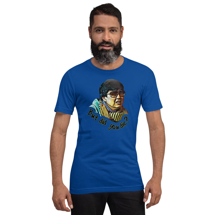 But Did You Die Unisex T-Shirt - Fandom-Made