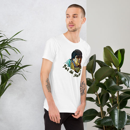 But Did You Die Unisex T-Shirt - Fandom-Made