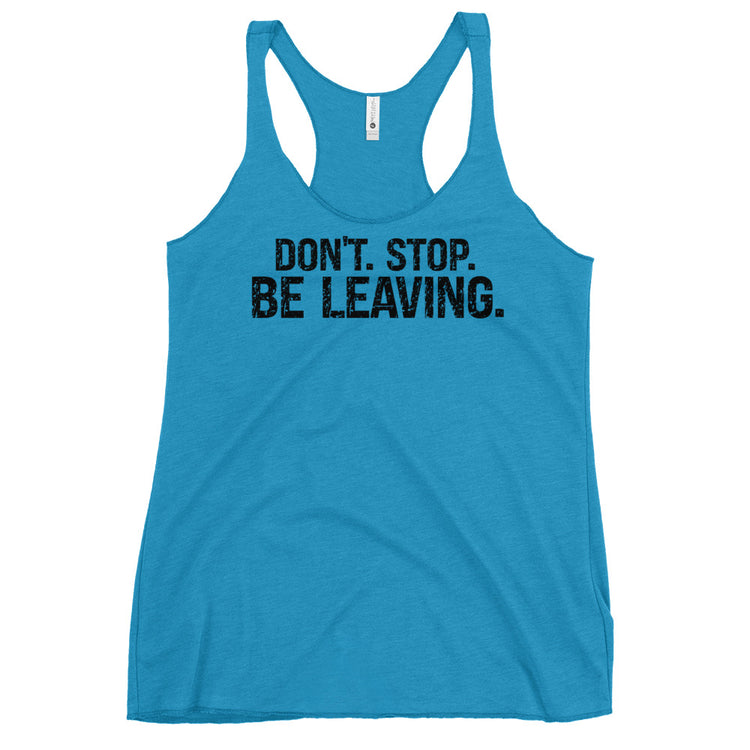 Don't Stop Be Leaving Women's Tri-Blend Racerback Tank - Fandom-Made