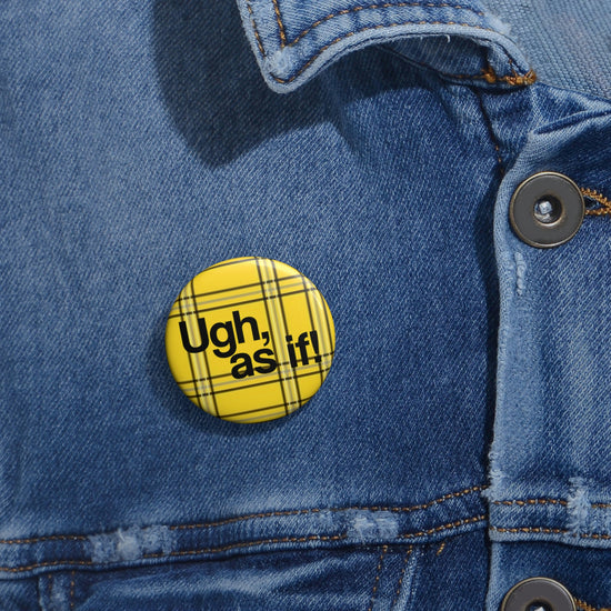 Ugh, As If Pin Buttons - Fandom-Made