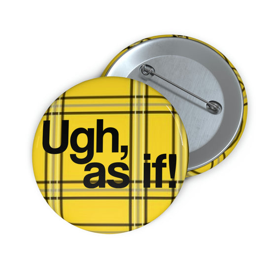 Ugh, As If Pin Buttons - Fandom-Made
