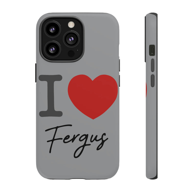 I Love Fergus Tough Cases - Fandom-Made