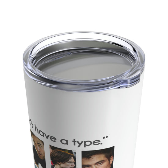 Robert Pattinson Tumbler (I Don't Have a Type) - Fandom-Made