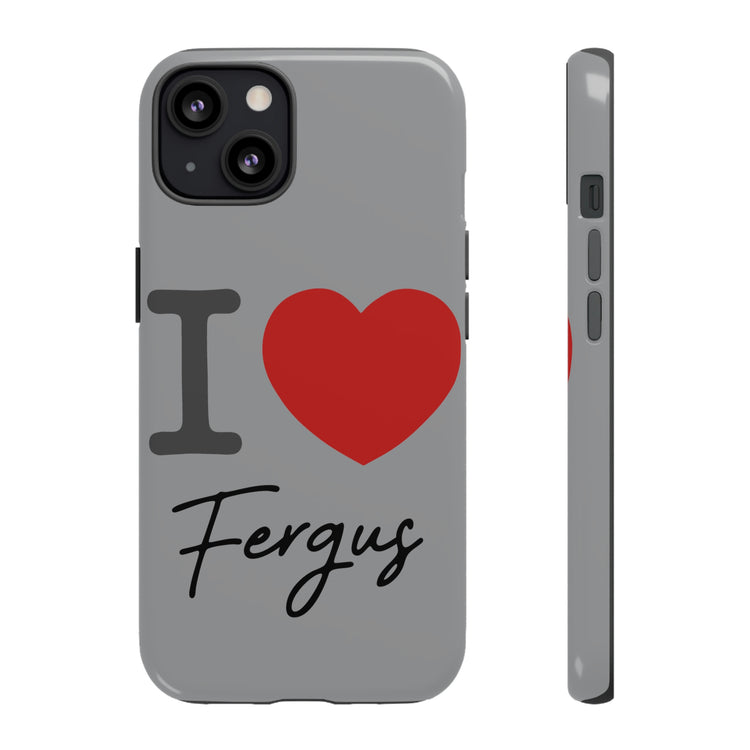 I Love Fergus Tough Cases - Fandom-Made