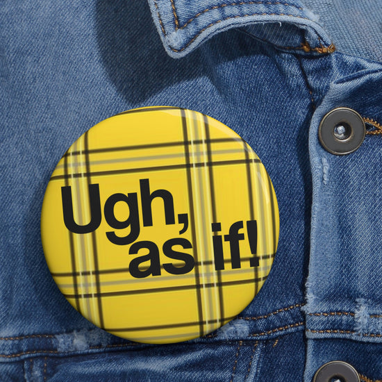 Ugh, As If Pin Buttons - Fandom-Made