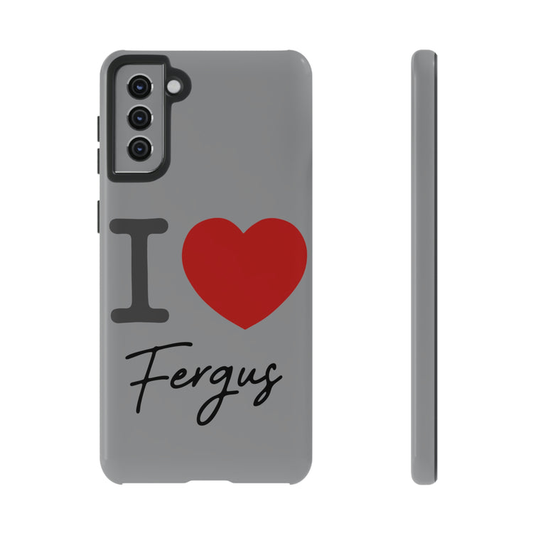 I Love Fergus Tough Cases - Fandom-Made