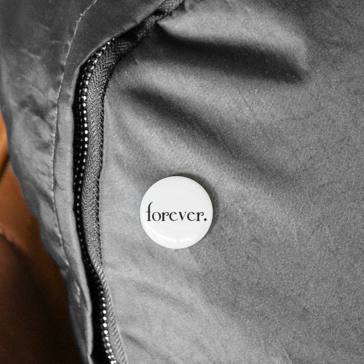 Forever. Round Pin - Fandom-Made