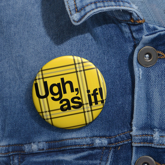 Ugh, As If Pin Buttons - Fandom-Made
