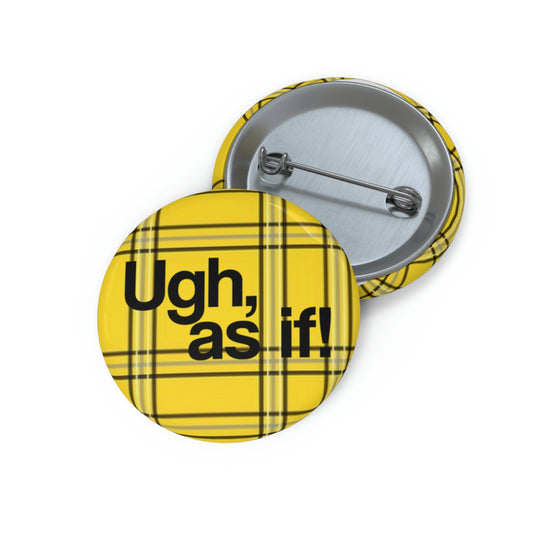 Ugh, As If Pin Buttons - Fandom-Made