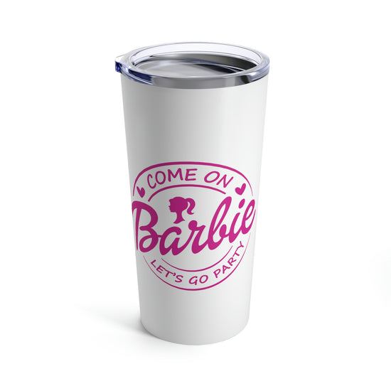 Come on Barbie... Tumbler 20oz - Fandom-Made