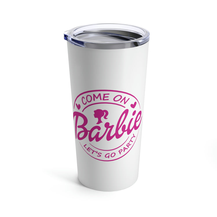 Come on Barbie... Tumbler 20oz - Fandom-Made