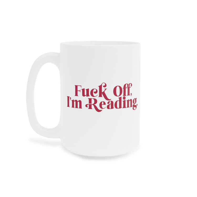 Fuck Off I'm Reading Mugs - Fandom-Made