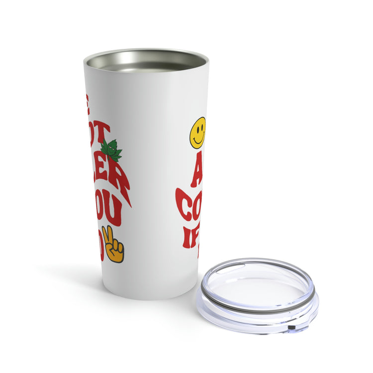 Be a Lot Cooler If You Did Tumbler 20oz - Fandom-Made