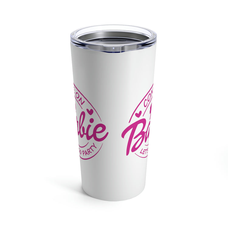 Come on Barbie... Tumbler 20oz - Fandom-Made