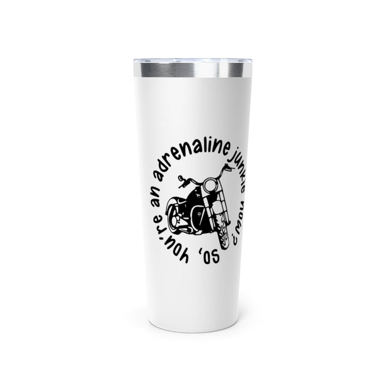 Adrenaline Junkie Tumbler, 22oz - Fandom-Made