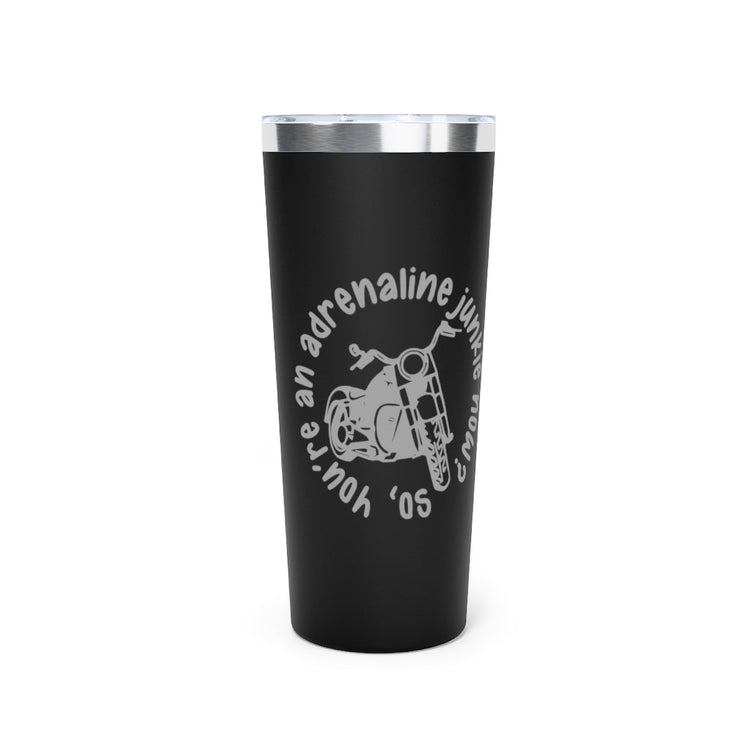 Adrenaline Junkie Tumbler, 22oz - Fandom-Made
