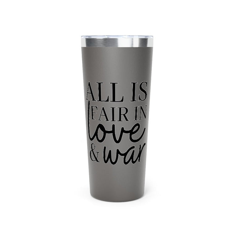 All Is Fair In Love And War Copper Vacuum Insulated Tumbler, 22oz - Fandom-Made