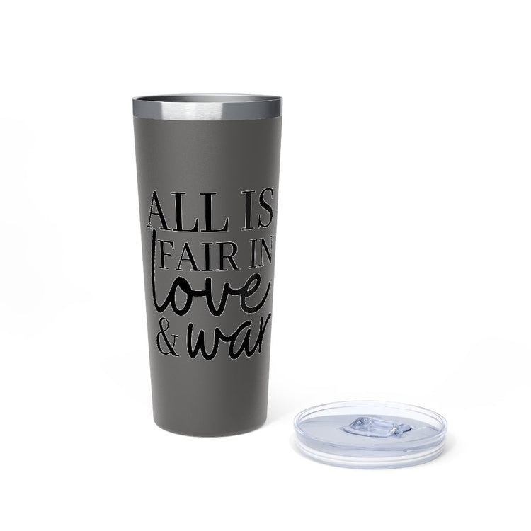 All Is Fair In Love And War Copper Vacuum Insulated Tumbler, 22oz - Fandom-Made