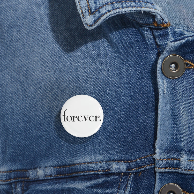 Forever. Round Pin - Fandom-Made