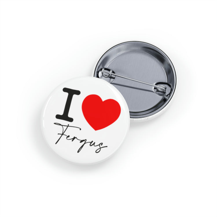 I Love Fergus Pin - Fandom-Made
