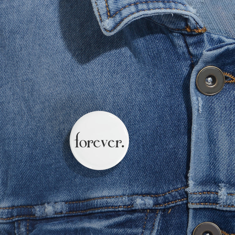 Forever. Round Pin - Fandom-Made