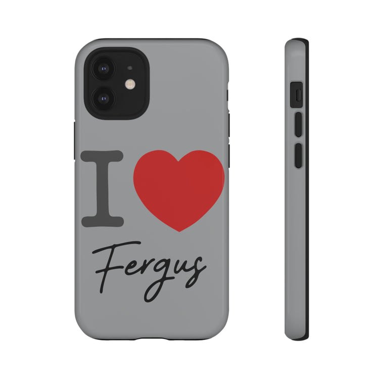 I Love Fergus Tough Cases - Fandom-Made