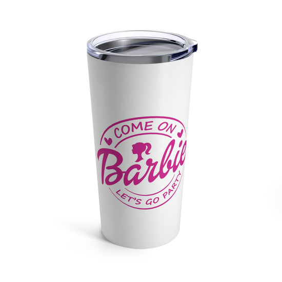 Come on Barbie... Tumbler 20oz - Fandom-Made