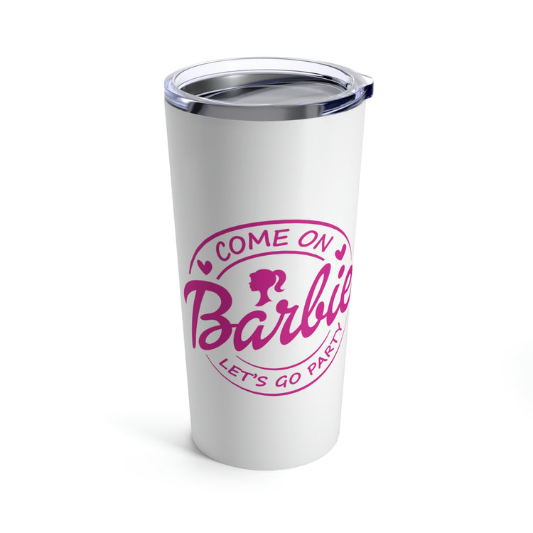 Come on Barbie... Tumbler 20oz - Fandom-Made