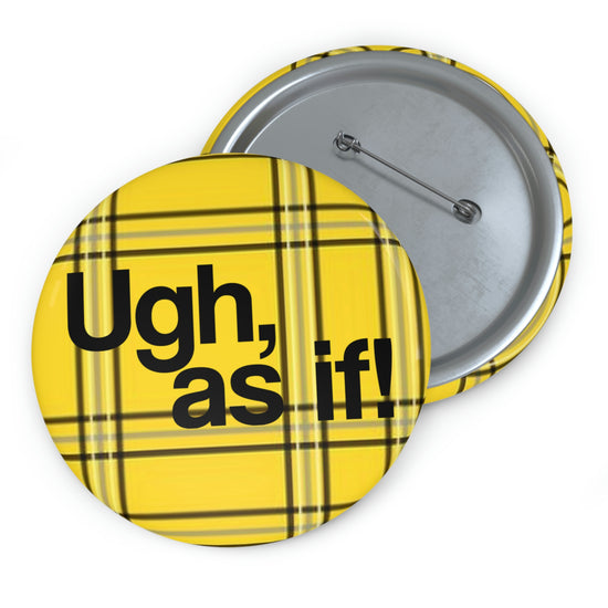 Ugh, As If Pin Buttons - Fandom-Made