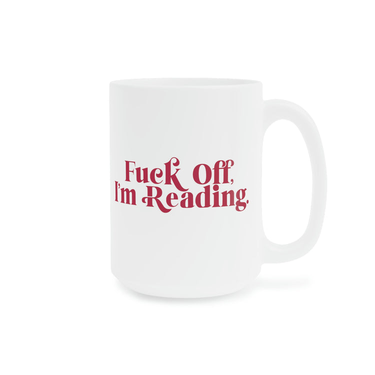 Fuck Off I'm Reading Mugs - Fandom-Made
