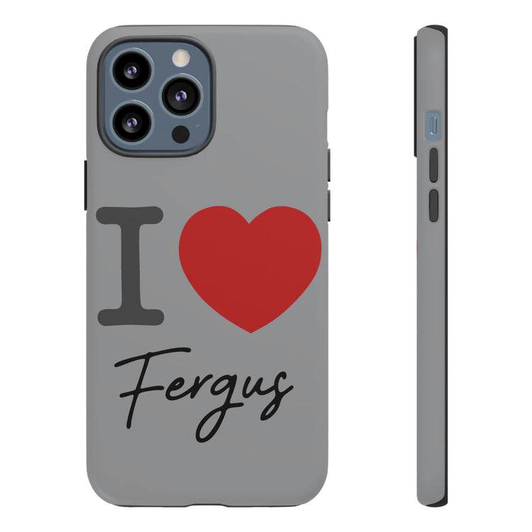 I Love Fergus Tough Cases - Fandom-Made