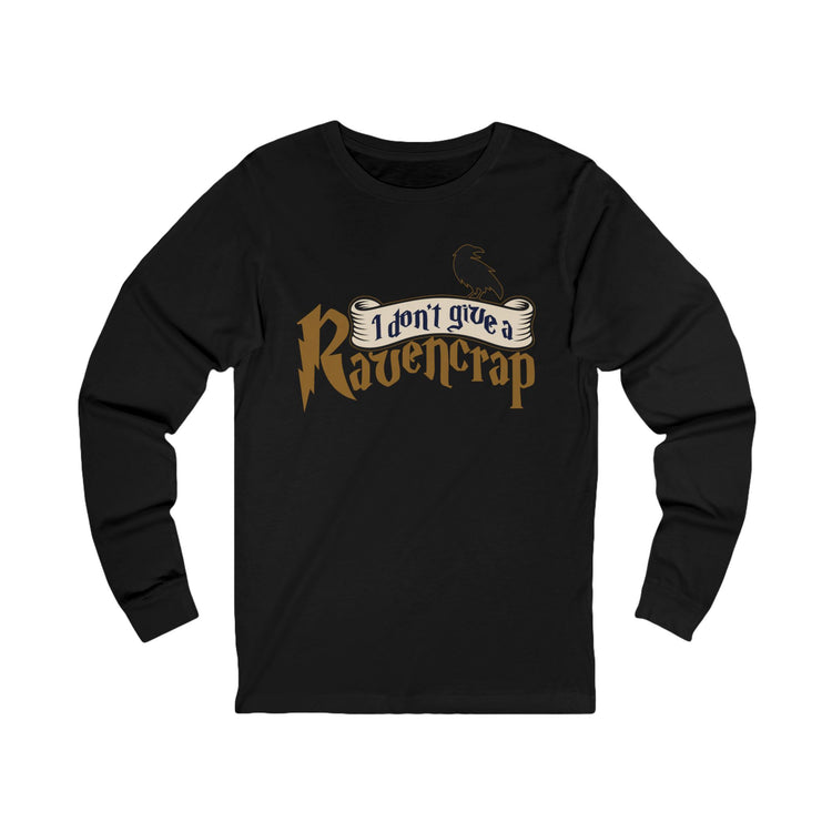 I Don't Give A Ravencrap Unisex Long Sleeve T-Shirt