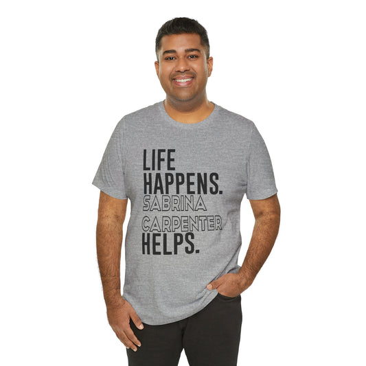 Life Happens Sabrina Carpenter Helps Unisex T-Shirt - Fandom-Made