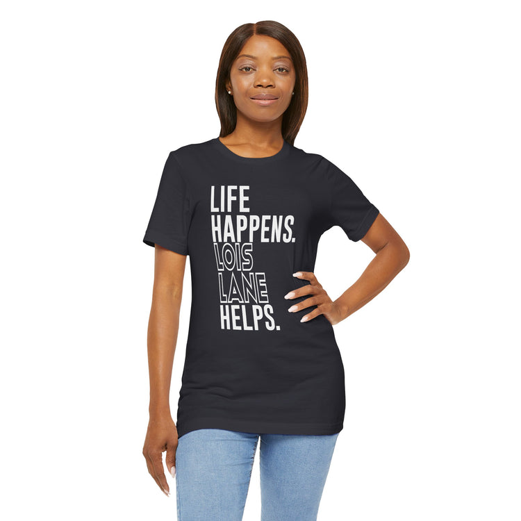 Life Happens Lois Lane Helps T-Shirt
