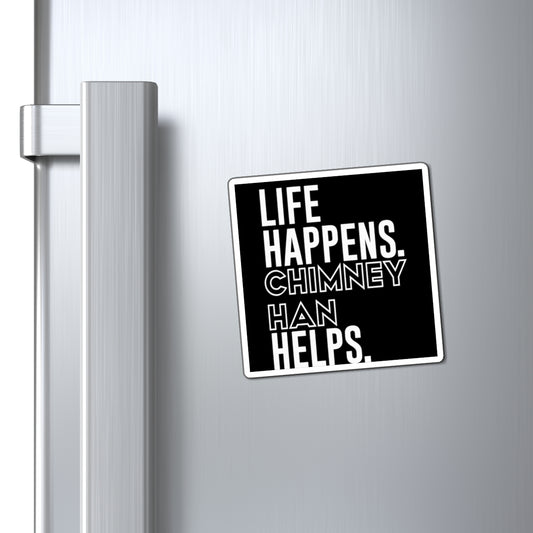 Life Happens Chimney Han Helps Magnet