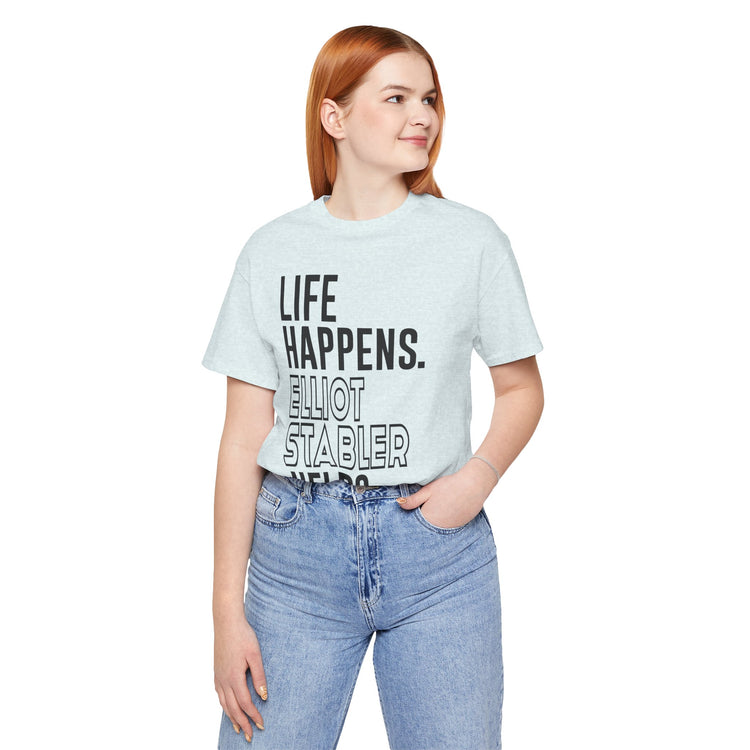 Life Happens Elliot Stabler Helps Unisex T-Shirt - Fandom-Made