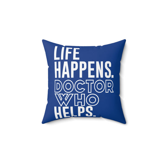 Life Happens Doctor Who Helps Square Pillow - Fandom-Made